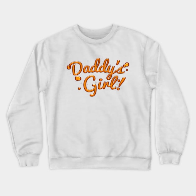 Dady's Girl - Cute Typographic Syrup Design Crewneck Sweatshirt by DankFutura
